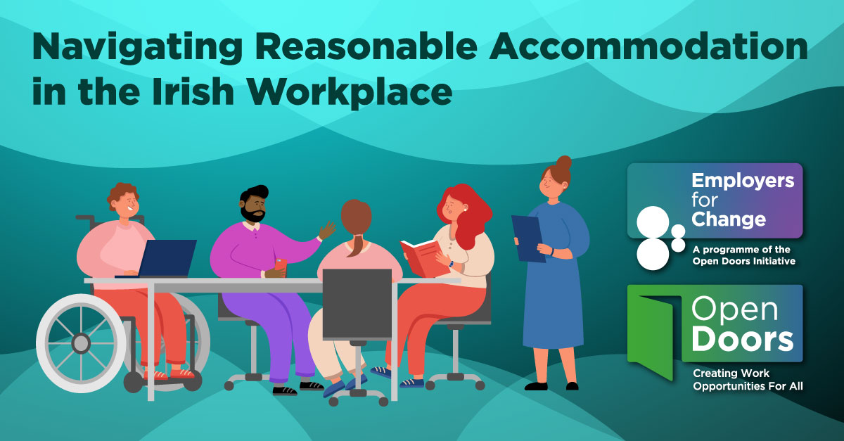 Navigating Reasonable Accommodation in the Irish Workplace. Illustration of a diverse group of people sitting around a business table. Logos for Employers for Change and Open Doors