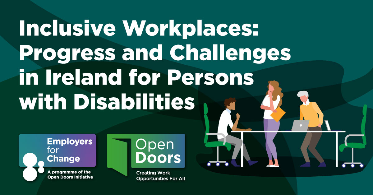 Inclusive Workplaces: Progress and Challenges in Ireland for Persons with Disabilities. Open Doors and Employers for Change logos. Illustration of three people in a workplace.
