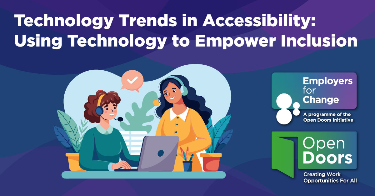 Technology Trends in Accessibility: Using Technology to Empower Inclusion. Illustration of two women wearing headphones using a laptop. Logos for Employers for Change and Open Doors
