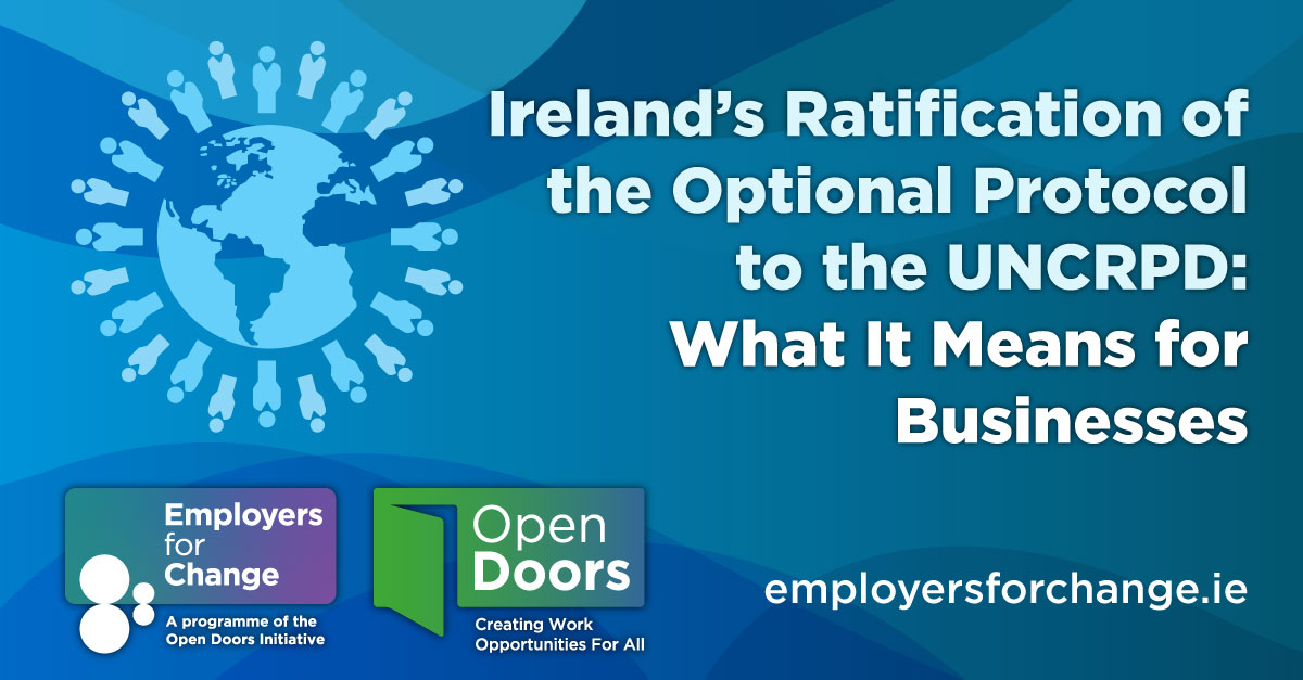 Icon of globe surrounded by people. Ireland’s Ratification of the Optional Protocol to the UNCRPD: What It Means for Businesses. Logos for Employers for Change and Open Doors. employersforchange.ie