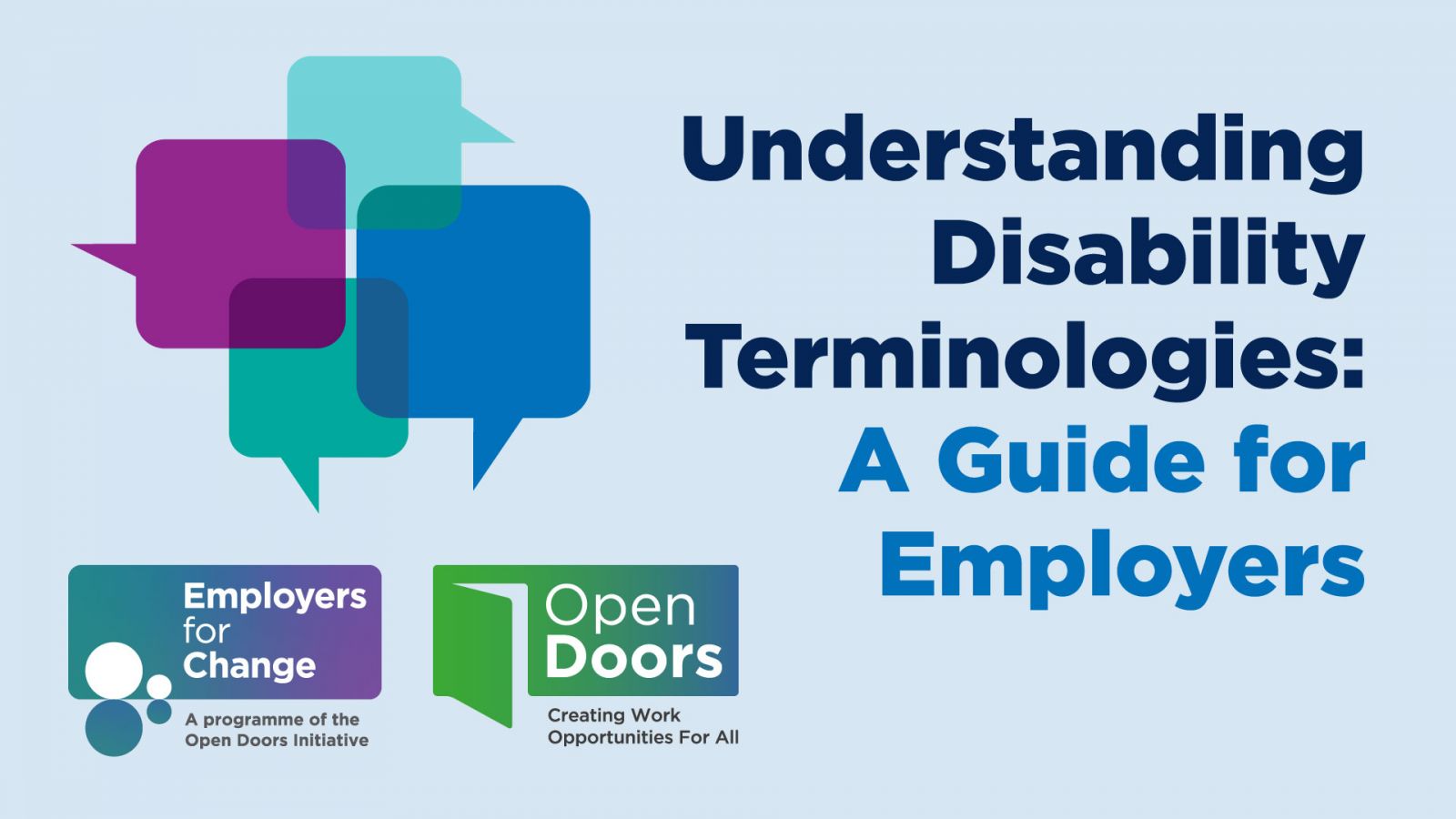 Understanding Disability Terminologies: A Guide for Employers. Multicoloured illustrations of overlapping speech bubbles. Logos for Employers for Change and Open Doors